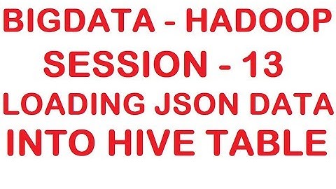 Loading JSON data into HIVE table - Big data - Hadoop Tutorial - Session 13