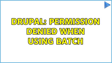 Drupal: permission denied when using batch (3 Solutions!!)