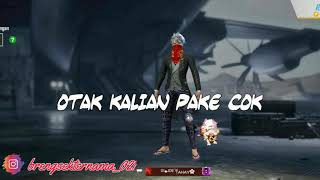 OTAK KALIAN PAKE CUK SUARA FF.KUII