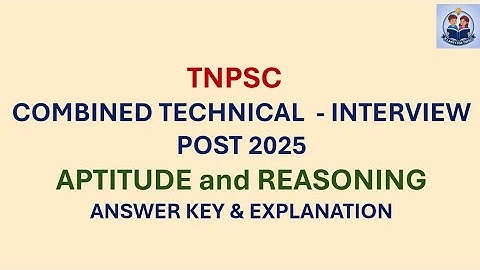 TNPSC COMBINED TECHNICAL INTERVIEW POST 2025  APTITUDE AND REASONING ANSWER KEY EXPLANATION