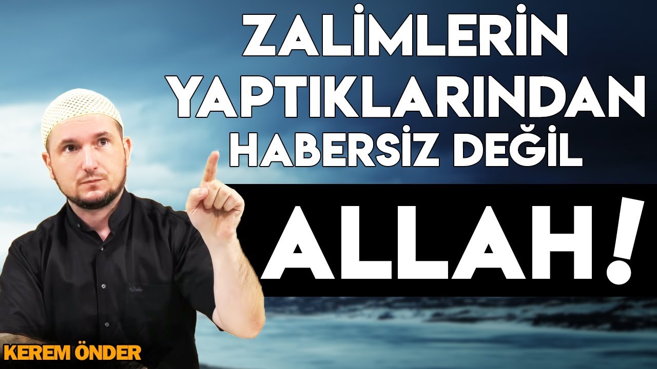 Zalimlerin yaptıklarından habersiz değil Allah! / 27.08.2013 / Kerem Önder