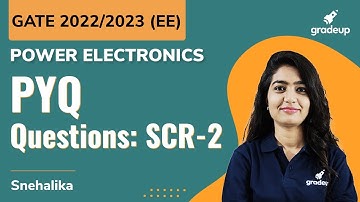GATE 2022🔥🔥 | Power Electronics | PYQ Questions: SCR-2 | Snehalika Gupta
