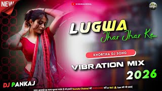 Lugwa Jhar Ke  Khortha Dj Song 2026  Vibration Mix  Dj Pankaj