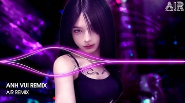 Anh Vui Remix (Bản Hot TikTok) - Anh Vui Đến Nỗi Nghẹn Ngào Remix ♫ Nhạc Remix Triệu View 2025