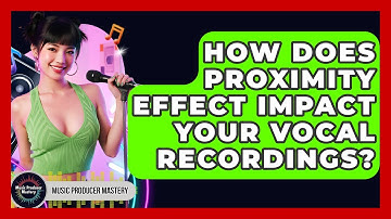 How Does Proximity Effect Impact Your Vocal Recordings? - Music Producer Mastery