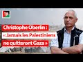 Christophe oberlin  jamais les palestiniens ne quitteront gaza