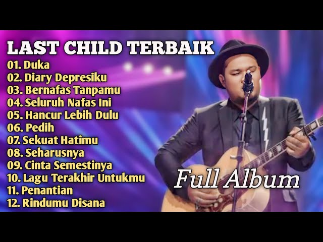 Last Child_Full Album_Penuh Kenangan_Duka_Diary Depresiku_Bernafas Tanpamu class=