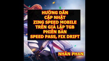 Hướng Dẫn Cập Nhật Zing Speed Mobile Phiên Bản Mới Trên Giả Lập TGB - Speed Pass