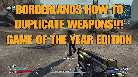 BORDERLANDS Exploit: how to duplicate weapons on game of the year edition GOTY