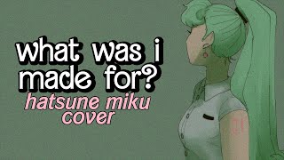 what was i made for? / hatsune miku cover (+VSQx)
