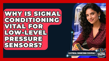 Why Is Signal Conditioning Vital For Low-level Pressure Sensors? - Electrical Engineering Essentials