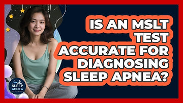 Is An MSLT Test Accurate For Diagnosing Sleep Apnea? - Sleep Apnea Support Network
