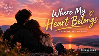 Where My Heart Belongs ❤️ | Romantic English Love Song |  Audio