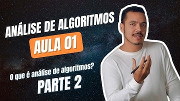 Análise de algoritmos - aula 01 (O que é análise de algoritmos? - parte 02)