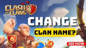 How to Change Your Clan Name in Clash of Clans 2025?