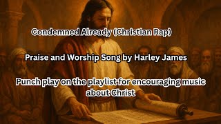 Condemned Already (Jesus Savior Rap) | Praise and Worship Song by Harley James