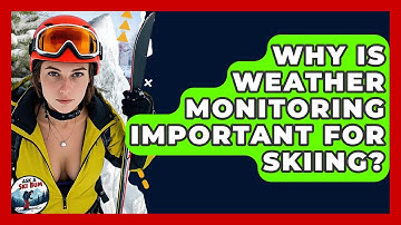 Why Is Weather Monitoring Important For Skiing? - Ask A Ski Bum