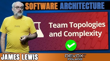 Software Architecture, Team Topologies and Complexity Science • James Lewis • Devoxx Poland 2022