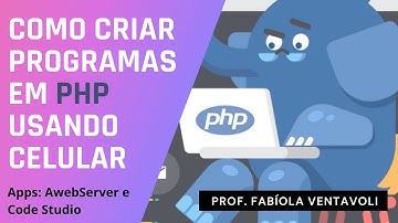 COMO CRIAR PROGRAMAS EM PHP NO CELULAR | AWebServer e Code Studio | PROF. FABÍOLA VENTAVOLI