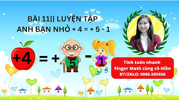 BÀI 11|| LUYỆN TẬP ANH BẠN NHỎ +4. + 4 = + 5 - 1|| Liên hệ cô Hiền 0986505956