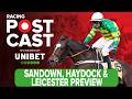 Sandown, Haydock &amp; Leicester Preview | Horse Racing Tips | Racing Postcast | Unibet