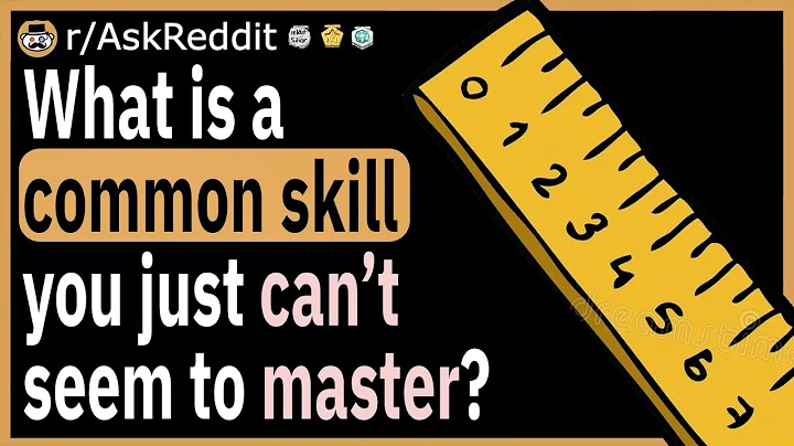 What is a common skill you just can’t seem to master?