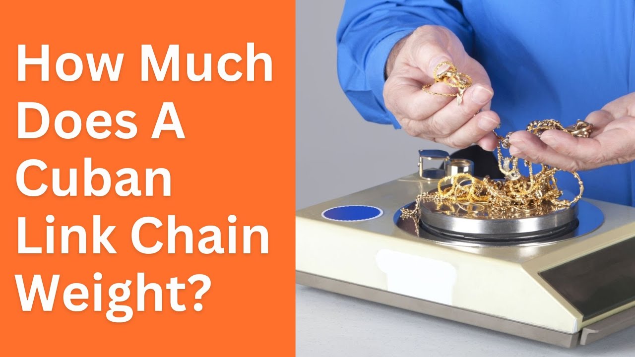 How Much Does A Cuban Link Chain Weight?