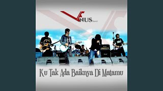 Ku Tak Ada Baiknya Di Matamu
