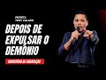 Depois De Expulsar O Demónio  | Profeta Tony Calado