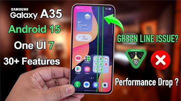 Galaxy A35 One UI 7 Update Android 15 - New Features, Green Line, Battery Drain, Performance ?