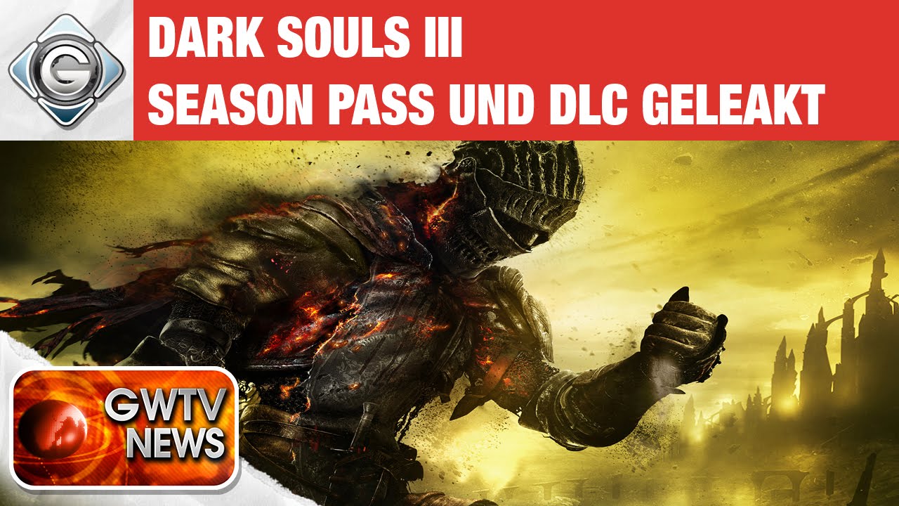 Dark Souls Iii Season Pass Und Dlc Inhalte Geleakt Gwtv News Youtube