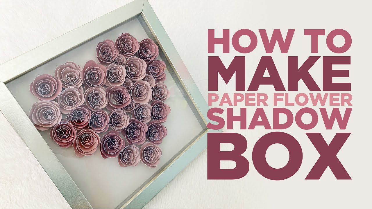 Download Shadow Box With Paper Flower Heart How To Make A Paper Flower Shadow Box For Valentine S Day Youtube