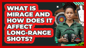 What Is Mirage And How Does It Affect Long-range Shots? - The Marksman