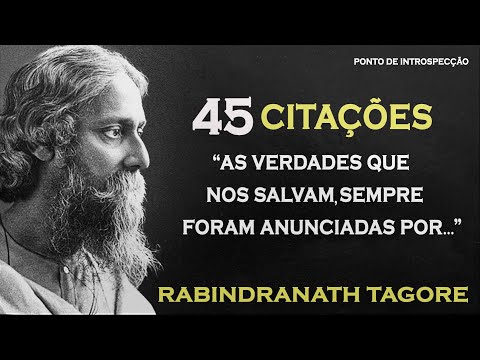 Citações Sábias e Verdadeiras de Rabindranath Tagore.