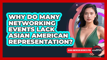 Why Do Many Networking Events Lack Asian American Representation? - Asian American Business Pros