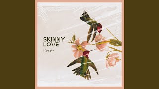 Skinny Love