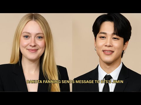 Dakota Fanning Sends Message To Jimin BTS What Happened 