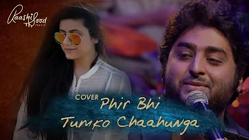 Phir bhi tumko chahunga | Extended version| Raashi Sood | Arijit Singh | Half Girlfriend |Cover