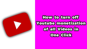 How to turn off Youtube monetization of all videos in one click