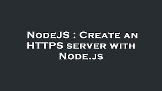 NodeJS : Create an HTTPS server with Node.js
