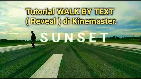 Tutorial WALK BY TEXT ( Reveal ) di Kinemaster.