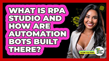 What Is RPA Studio And How Are Automation Bots Built There? - Talking Tech Trends