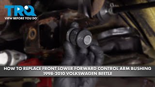 How to Replace Front Lower Forward Control Arm Bushing 1998-2010 Volkswagen Beetle