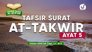 Kajian Tafsir Al-Quran: Tafsir Surat At-Takwir Ayat 5 - Ustadz Abdullah Zaen, Lc., M.A.