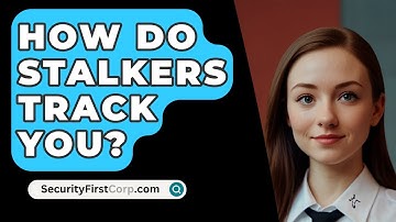 How Do Stalkers Track You? - SecurityFirstCorp.com