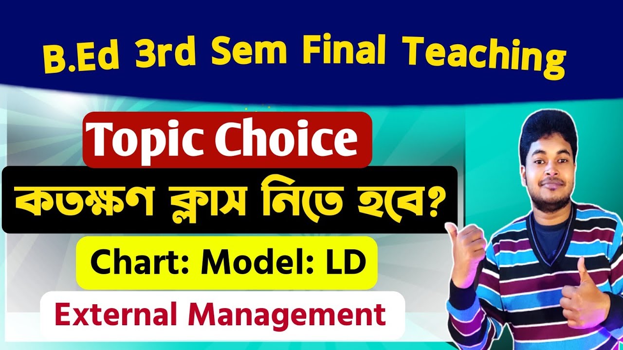 B.Ed 3rd Sem Final Teaching: How To Choose Topic: Class Duration: Chart & Model: B.Ed Final Teaching