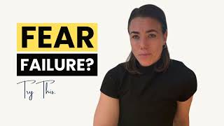 Overwhelmed by the Fear of Failure? Let’s Fix That