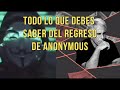 Anonymous Regresó | Todo lo que debes saber al respecto