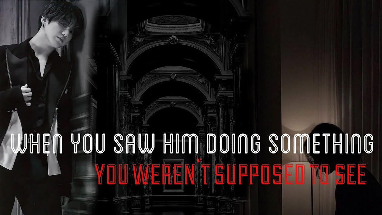 When You Saw Him Doing Something You Weren’t Supposed To See