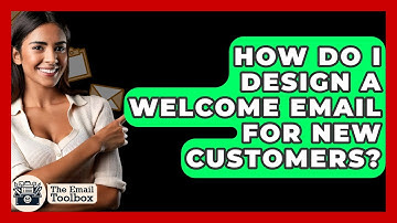 How Do I Design A Welcome Email For New Customers? - TheEmailToolbox.com